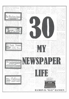 30 - My Newspaper Life (eBook, ePUB) - D. "Ray" Hansen, Ramon