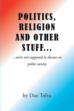 Politics, Religion and Other Stuff... (eBook, ePUB) Politics, Religion and Other Stuff... (eBook, ePUB)