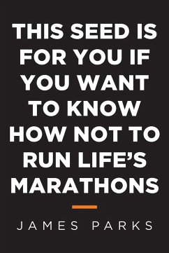 This Seed Is for You If You Want to Know How Not to Run Life's Marathons (eBook, ePUB)