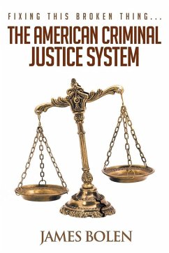 Fixing This Broken Thing...The American Criminal Justice System (eBook, ePUB)