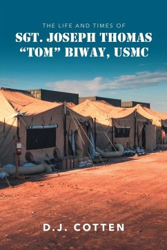 The Life and Times of Sgt. Joseph Thomas &quote;Tom&quote; Biway, USMC (eBook, ePUB)