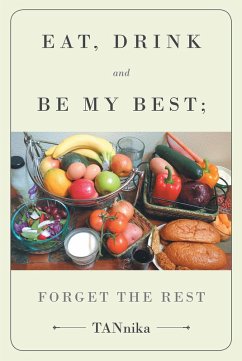 Eat Drink And Be My Best; Forget The Rest (eBook, ePUB) - Knillsson, Theo Annika