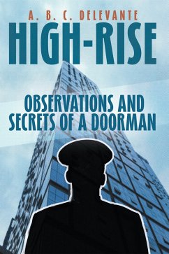 HIGH-RISE OBSERVATIONS AND SECRETS OF A DOORMAN (eBook, ePUB) - Delevante, A. B. C.