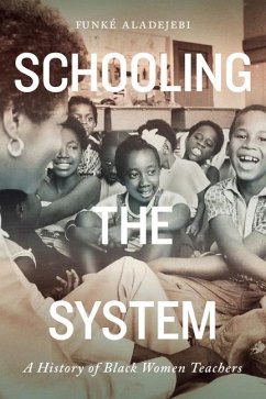 Schooling the System: A History of Black Women Teachers Volume 8 - Aladejebi, Funké