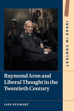 Raymond Aron and Liberal Thought in the Twentieth Century - Stewart, Iain
