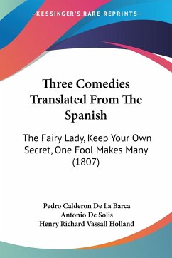 Three Comedies Translated From The Spanish - Barca, Pedro Calderon De La; Solis, Antonio De