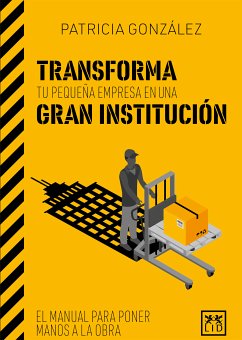 Transforma tu pequeña empresa en una gran institución (eBook, ePUB) - González, Patricia