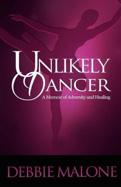 Unlikely Dancer: A Memoir of Adversity and Healing - Malone, Debbie