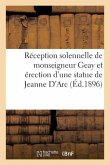Réception Solennelle de Monseigneur Geay Et Érection d'Une Statue de Jeanne d'Arc: À Notre-Dame de Mayenne: Souvenir Du 18 Octobre 1896