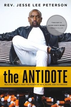 The Antidote: Healing America from the Poison of Hate, Blame, and Victimhood - Peterson, Jesse Lee