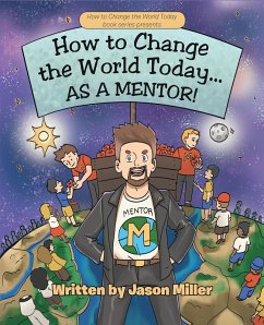 How to Change the World Today... As a Mentor! (eBook, ePUB) - Miller, Jason R