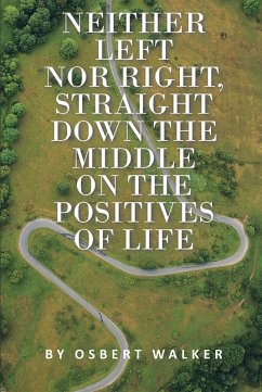 Neither left nor right, straight down the middle on the positives of life (eBook, ePUB)