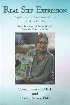 Real-Self Expression Exploring the Dimensionalities of Who We Are From the Authors of Letting Go and Taking the Chance to be Real (eBook, ePUB)