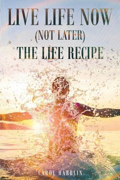 Cover Live Life Now (Not Later) The Life Recipe (eBook, ePUB)