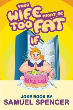 Your Wife Might Be Too Fat If (eBook, ePUB) Your Wife Might Be Too Fat If (eBook, ePUB)