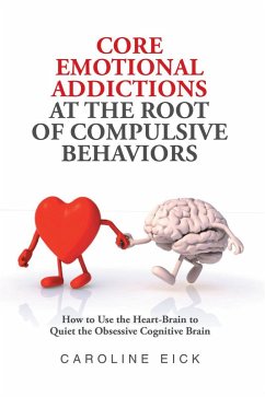 Core Emotional Addictions at the Root of Compulsive Behaviors (eBook, ePUB)
