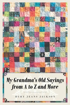 My Grandma's Old Sayings from A to Z and More (eBook, ePUB) - Jackson, Ruby Jeans