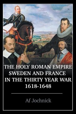 The Holy Roman Empire, Sweden, and France in the Thirty Year War, 1618-1648 (eBook, ePUB)
