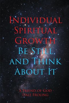 Individual Spiritual Growth Be Still and Think About it (eBook, ePUB) Cover Individual Spiritual Growth Be Still and Think About it (eBook, ePUB)