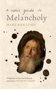 A User's Guide to Melancholy - Lund, Mary Ann (University of Leicester)