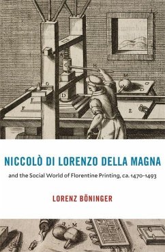 Niccolo di Lorenzo della Magna and the Social World of Florentine Printing, ca. 1470-1493 - Boninger, Lorenz