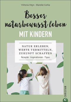 Besser naturbewusst leben mit Kindern - Heyn, Viktoria;Gohla, Mareike