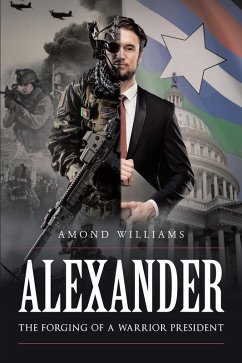 ALEXANDER The Forging of a Warrior President (eBook, ePUB)