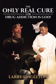 The Only Real Cure for Drug Addiction is God! (eBook, ePUB)