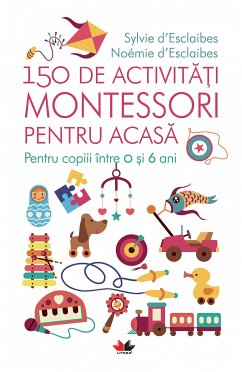 150 De Activitati Montessori Pentru Acasa (eBook, ePUB) - d'Esclaibes, Sylvie; d'Esclaibes, Noémie