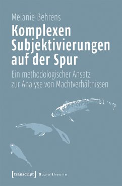 Komplexen Subjektivierungen auf der Spur (eBook, PDF) - Behrens, Melanie