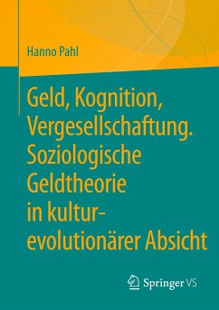 Geld, Kognition, Vergesellschaftung. Soziologische Geldtheorie in kultur-evolutionärer Absicht - Pahl, Hanno