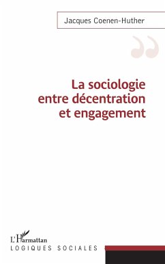 Sociologie entre décentration et engagement - Coenen-Huther, Jacques