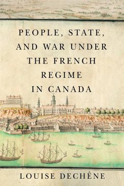 People, State, and War Under the French Regime in Canada - Dechêne, Louise