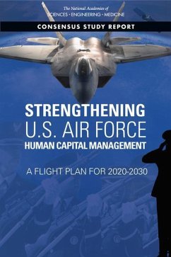 Strengthening U.S. Air Force Human Capital Management - National Academies of Sciences Engineering and Medicine; Division of Behavioral and Social Sciences and Education; Board on Human-Systems Integration; Committee on Strengthening U S Air Force Human Capital Management