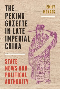 The Peking Gazette in Late Imperial China - Mokros, Emily