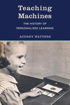 Teaching Machines: The History of Personalized Learning - Watters, Audrey