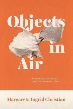 Objects in Air: Artworks and Their Outside Around 1900 - Christian, Margareta Ingrid