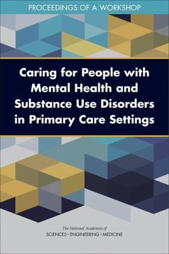 Caring for People with Mental Health and Substance Use Disorders in Primary Care Settings - National Academies of Sciences Engineering and Medicine; Health And Medicine Division; Board On Health Sciences Policy; Board On Health Care Services; Forum on Mental Health and Substance Use Disorders