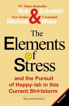 The Elements of Stress and the Pursuit of Happy-Ish in This Current Sh*tstorm - Eckstein, Bob; Shaw, Michael