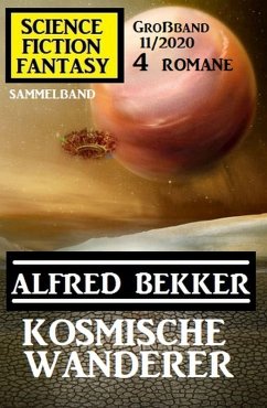 Kosmische Wanderer: Science Fiction Fantasy Großband 11/2020 (eBook, ePUB) - Bekker, Alfred
