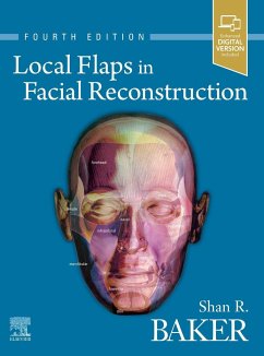 Local Flaps in Facial Reconstruction - Baker, Shan R. (Professor and Chief, section of Facial Plastic and R
