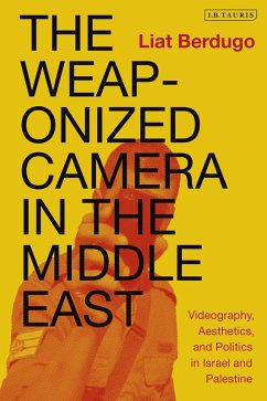 The Weaponized Camera in the Middle East (eBook, PDF) - Berdugo, Liat