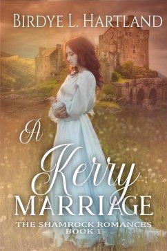 A Kerry Marriage (The Shamrock Romances, #1) (eBook, ePUB) - Hartland, Birdye L.; Valentine, Eva