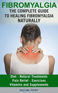 Fibromyalgia : The Complete Guide to Healing Fibromyalgia Naturally (eBook, ePUB) - Patry, Pauline