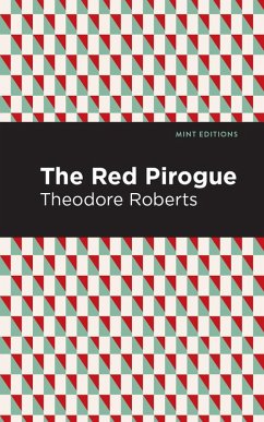 The Red Pirogue (eBook, ePUB) - Roberts, Theodore Goodridge
