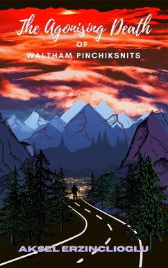 The Agonising Death of Waltham Pinchiksnits (The Interconnecting Tales From the Other Side of Nowhere, #1) (eBook, ePUB) - Erzinclioglu, Aksel