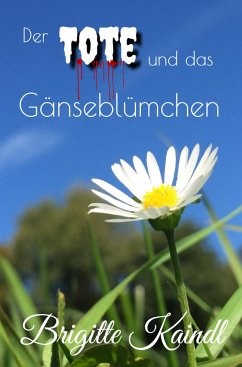 Der Tote und das Gänseblümchen (eBook, ePUB) - Kaindl, Brigitte; Leb, Brenda