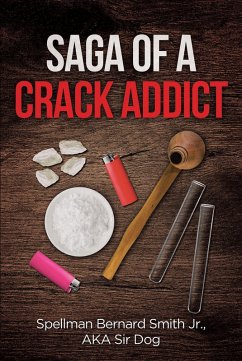 Saga of a Crack Addict (eBook, ePUB) - Smith AKA Sir Dog Jr., Spellman Bernard