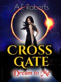 Cross Gate (Dream to Me) (eBook, ePUB) Cross Gate (Dream to Me) (eBook, ePUB)