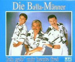 Ich Geb' Mir Heute Frei - Die Balla-Männer